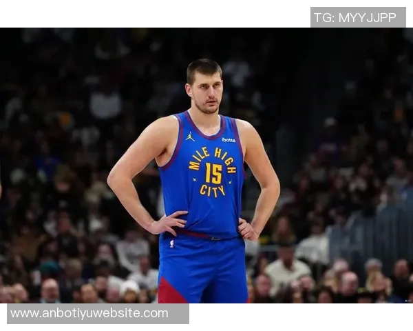 约基奇强调球队需提升防守强度关键时刻轮转要到位